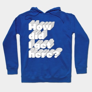 How Did I Get Here? 80s Music Fan Design Hoodie